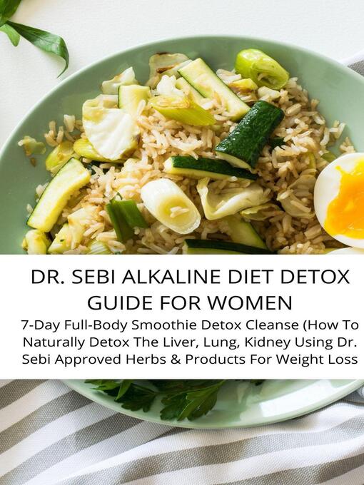 Title details for Dr. Sebi Alkaline Diet Detox Guide For Women 7-Day Full-Body Smoothie Detox Cleanse (How to Naturally Detox the Liver, Lung, Kidney Using Dr. Sebi Approved Herbs & Products For Weight Loss by Sebi Junior - Wait list